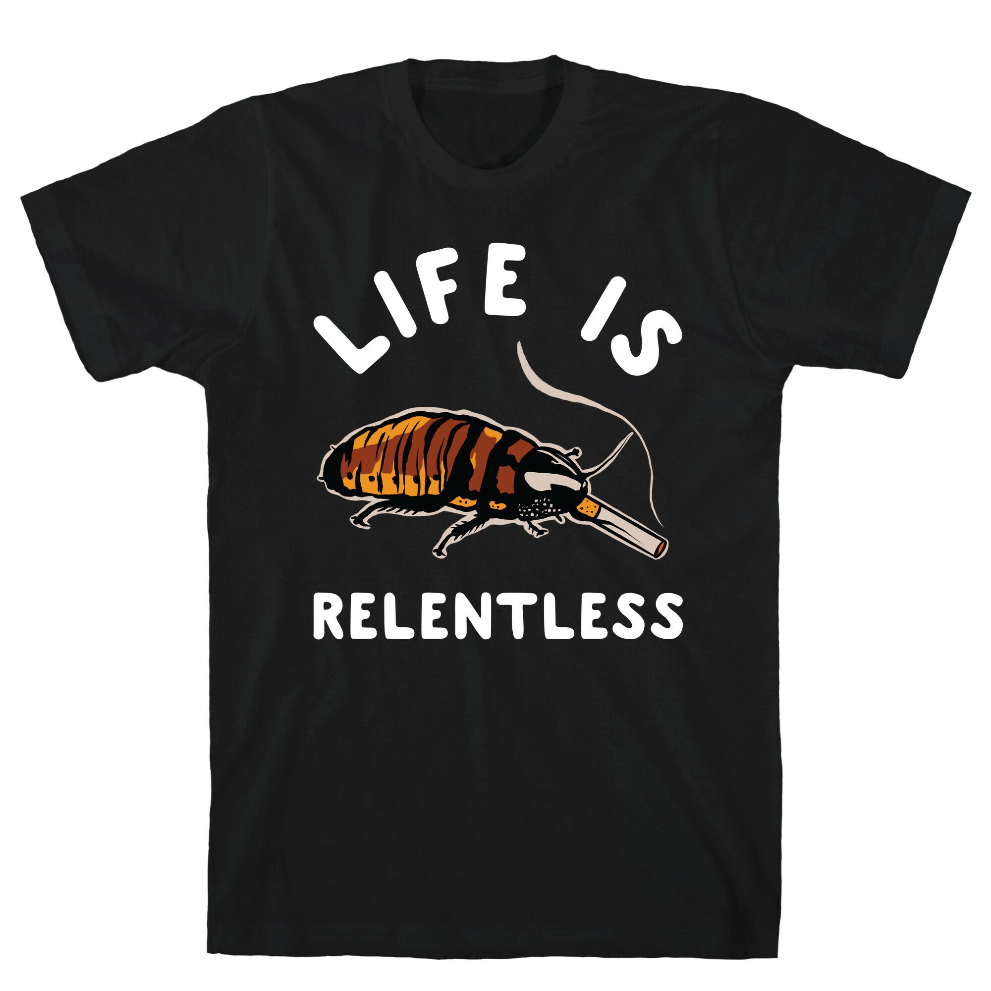 Life is Relentless Cockroach T-Shirt